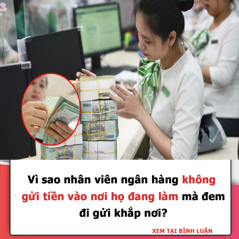 Vì sao nhân viên ngân hàng không gửi tiền vào nơi họ đang làm mà đem đi gửi khắp nơi?