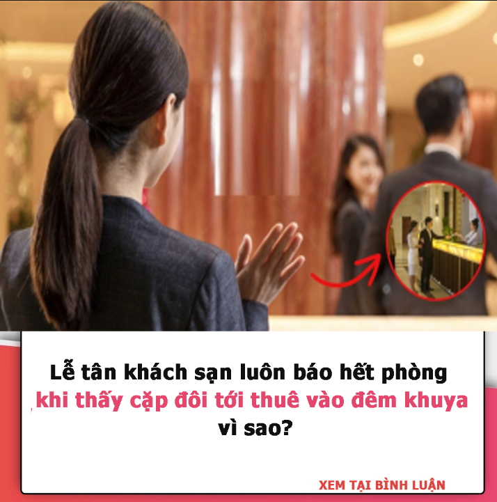 Lễ tân khách sạn luôn báo hết phòng khi thấy cặp đôi tới thuê vào đêm khuya, vì sao?