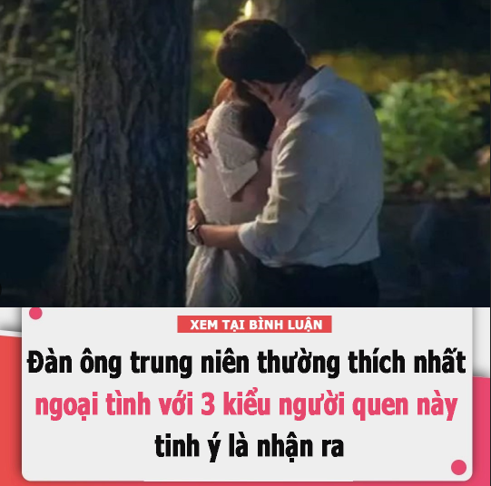 Đàn ông trung niên thường thích nhất ngoại tình với 3 kiểu người quen này, tinh ý là nhận ra