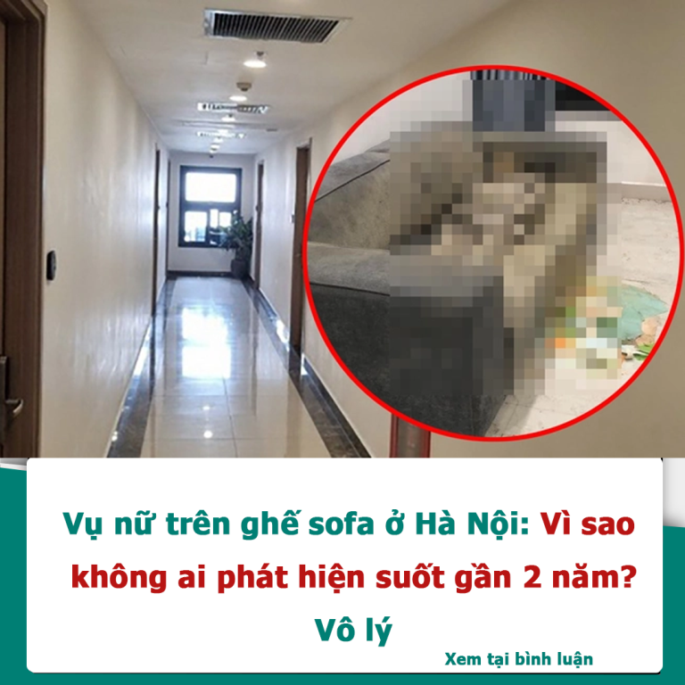 Vụ nữ trên ghế sofa ở Hà Nội: Vì sao không ai phát hiện suốt gần 2 năm? Vô lý