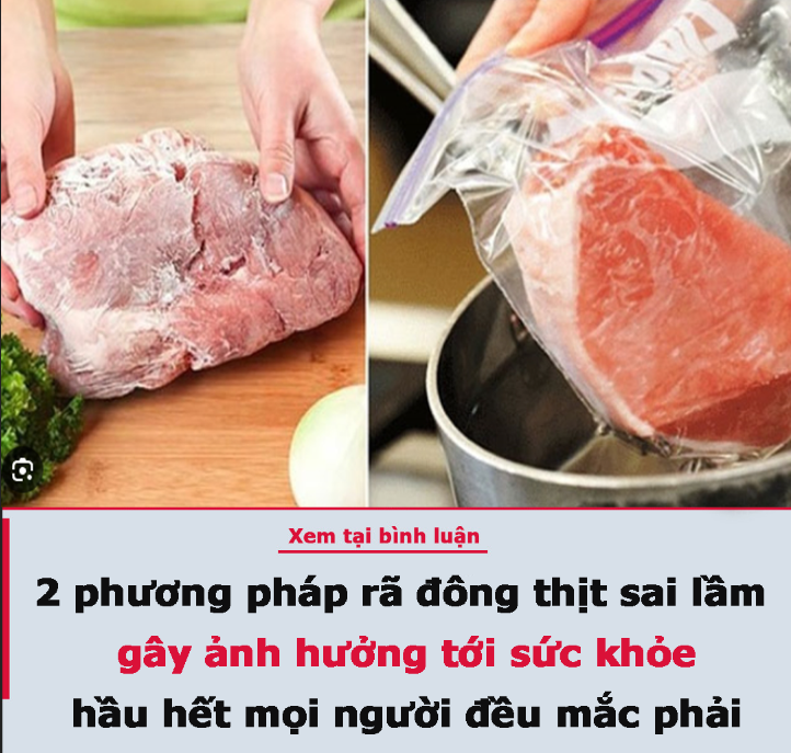 2 phương pháp rã đông thịt sai lầm gây ảnh hưởng tới sức khỏe, hầu hết mọi người đều mắc phải