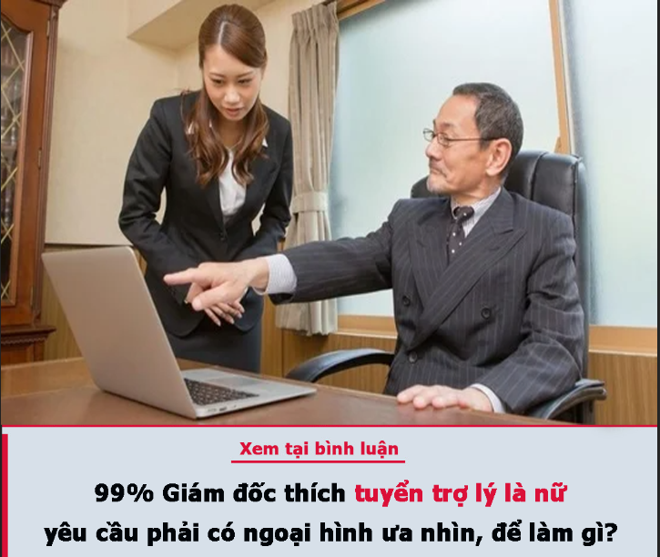 99% Giám đốc thích tuyển trợ lý là nữ, yêu cầu phải có ngoại hình ưa nhìn, để làm gì?