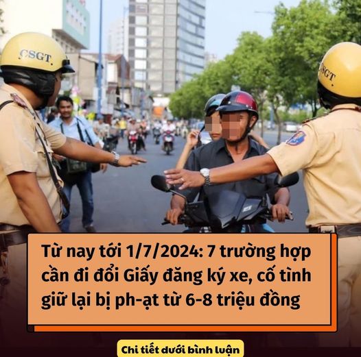 Từ nay tới 1/7/2024: 7 trường hợp cần đi đổi Giấy đăng ký xe, cố tình giữ lại bị ph-ạt từ 6-8 triệu đồng