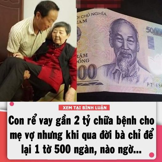 Con rể va.y gần 2 tỷ chữa bệ.nh cho mẹ vợ nhưng khi qua đời bà chỉ để lại 1 tờ 500 ngàn, nào ngờ…