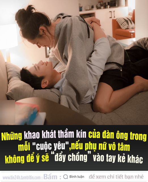 Những Khao Khát Thầm Kín Của Đàn Ông Trong Mỗi “Cuộc Yêu”, Nếu Phụ Nữ Vô Tâm Không Để Ý Sẽ Dễ “Đẩy Chồng” Vào Tay Kẻ Khác