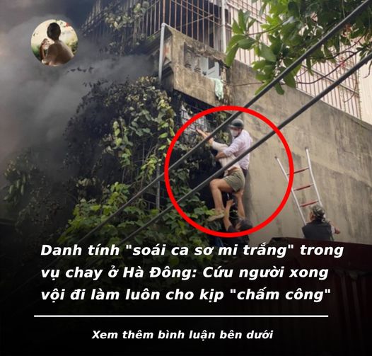 Danh tính “soái ca sơ mi trắng” trong vụ chay ở Hà Đông: Cứu người xong vội đi làm luôn cho kịp “chấm công”