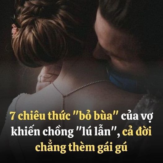 7 chiêu thức “b;ỏ b;ùa” của vợ khiến chồng “l;ú lẫ;n”, cả đời chẳng th;èm g;ái g;ú