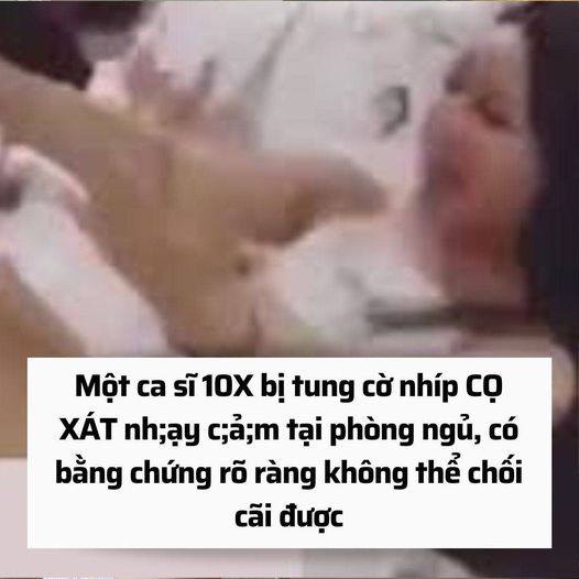 Ca sĩ 10X bị tung cờ nhíp nhạy cảm trong phòng ngủ, có cả full cờ nhíp chứng minh