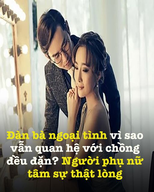 Đàn bà ng;oại t;ình vì sao vẫn q;uan h;ệ với chồng đều đặn? Người phụ nữ t;âm sự thật l;òng