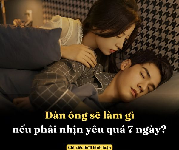 Đàn ông sẽ làm gì nếu phải nhịn y;êu quá 7 ngày?