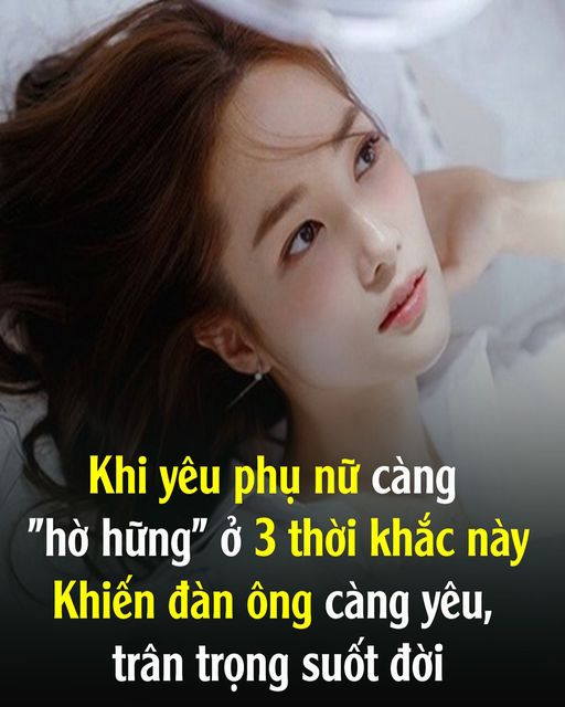 Khi y;êu phụ nữ càng “h;ờ h;ững” ở 3 thời khắc пàყ đàn ông càng y;êu, trân trọng suốt đời