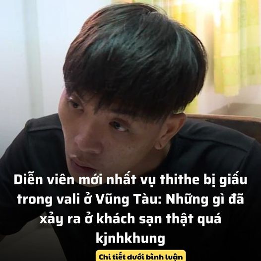 Diễn biến mới nhất vụ thithe bị giấu trong vali ở Vũng Tàu: Những gì đã xảy ra ở khách sạn thật quá kjnhkhung