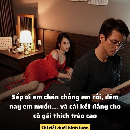 Sếp ơi em chán chồng em rồi, đêm nay em muốn… và cái kết đắng cho cô gái thích trèo cao