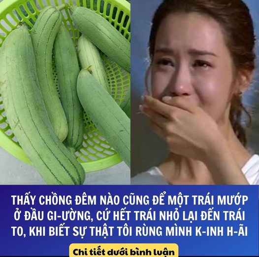 Thấy chồng đêm nào cũng để một trái mướp ở đầu giường, cứ hết trái nhỏ lại đến trái to, khi biết sự thật tôi rùng mình k-inh h-ãi