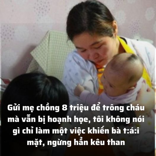 Gửi mẹ chồng 8 triệu để trông cháu mà vẫn bị hoạnh họe, tôi không nói gì chỉ làm một việc khiến bà ngừng hẳn kêu than