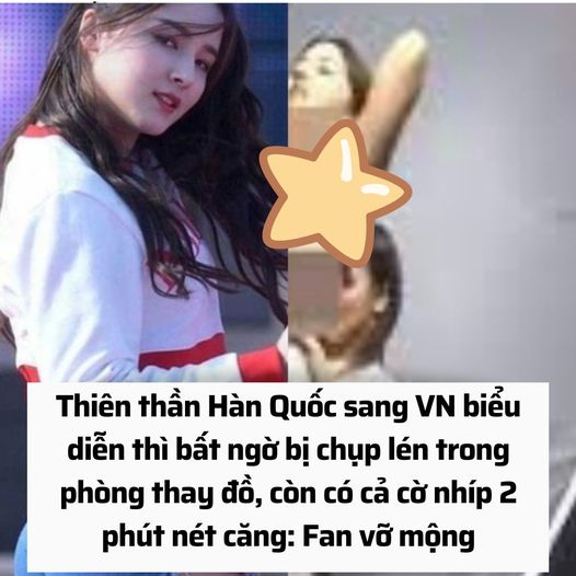 Thiên thần Hàn Quốc sang VN biểu diễn thì bất ngờ bị chụp lén trong phòng thay đồ, còn có cả cờ nhíp 2 phút nét căng