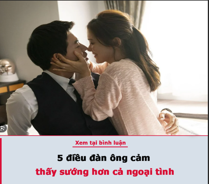 5 điều đàn ông cảm thấy sướng hơn cả ngoại tình