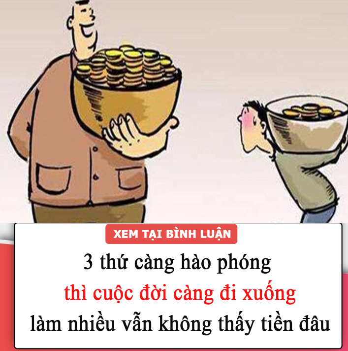 3 thứ càng hào phóng thì cuộc đời càng đi xuống, làm nhiều vẫn không thấy tiền đâu