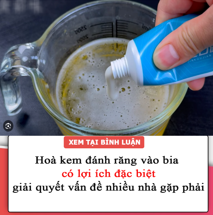 Hoà kem đánh răng vào bia có lợi ích đặc biệt, giải quyết vấn đề nhiều nhà gặp phải