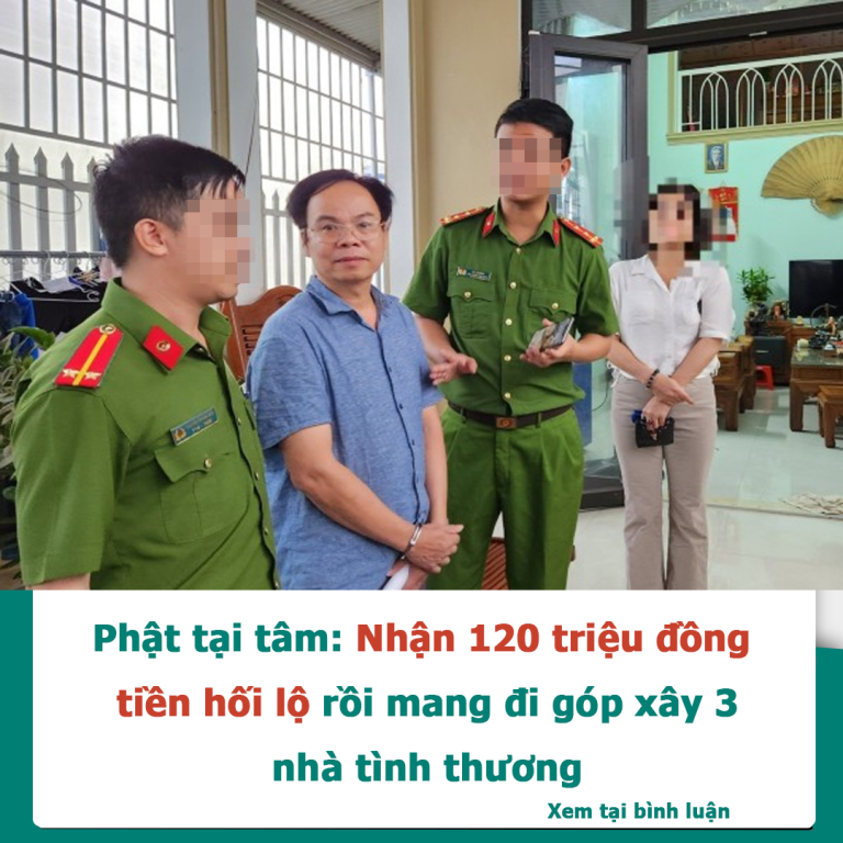 Phật tại tâm: Nhận 120 triệu đồng tiền hối lộ rồi mang đi góp xây 3 nhà tình thương