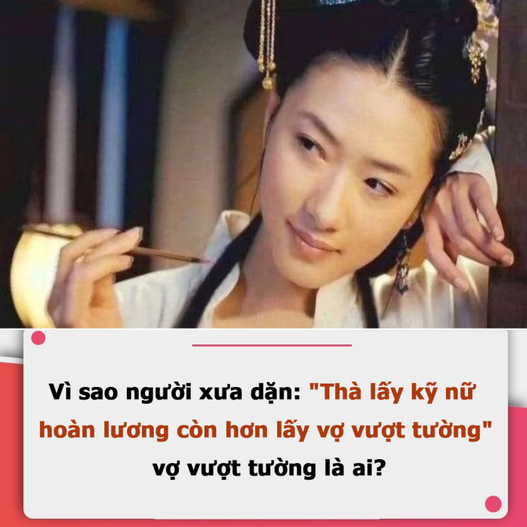 Vì sao người xưa dặn: “Thà lấy kỹ nữ hoàn lương còn hơn lấy vợ vượt tường”, vợ vượt tường là ai?