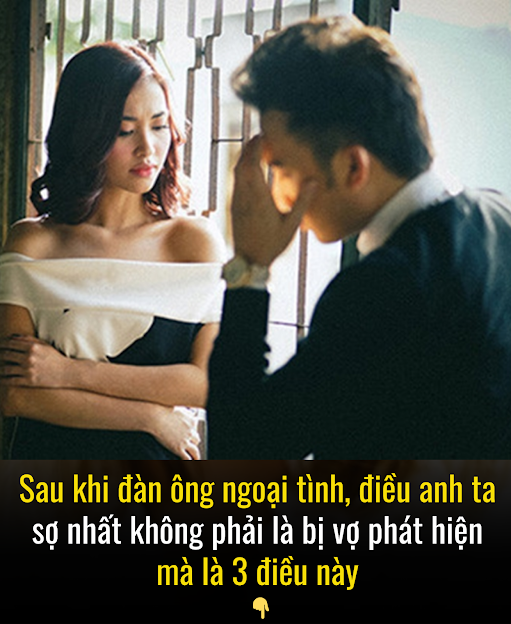 Sau khi đàn ông ng;oại t;ình, điều anh ta s;ợ nhất không phải là bị vợ phát hiện mà là 3 điều này