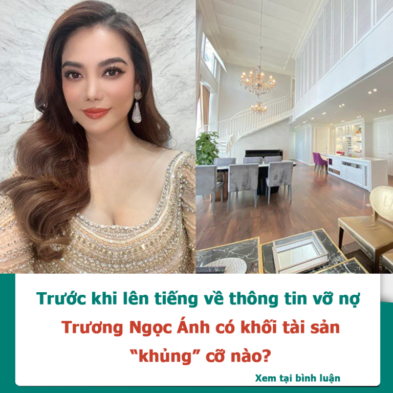 Trước khi lên tiếng về thông tin vỡ nợ, Trương Ngọc Ánh có khối tài sản “khủng” cỡ nào?