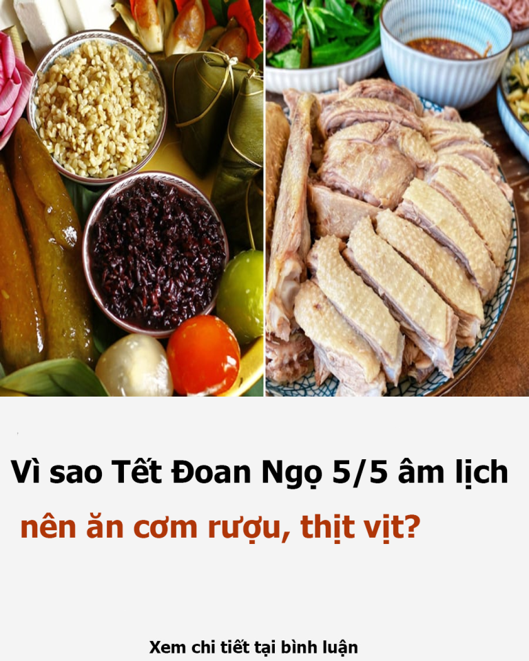 Vì sao Tết Đoan Ngọ 5/5 âm lịch nên ăn cơm rượu, thịt vịt?