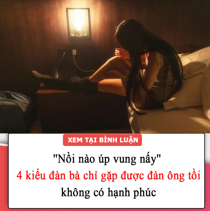 ”Nồi nào úp vung nấy”, 4 kiểu đàn bà chỉ gặp được đàn ông tồi, không có hạnh phúc