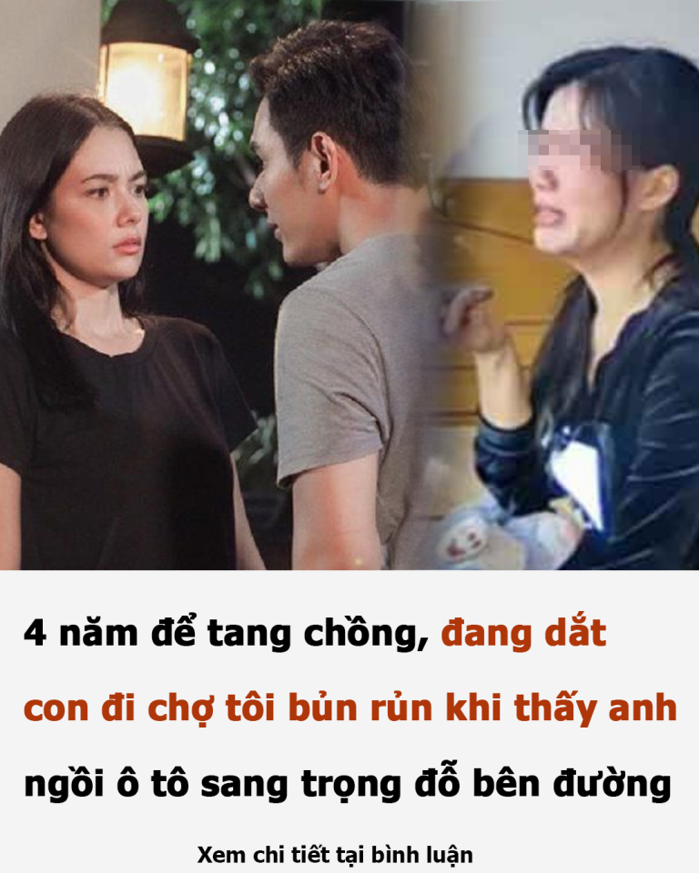 4 năm để tang chồng, đang dắt con đi chợ tôi bủn rủn khi thấy anh ngồi ô tô sang trọng đỗ bên đường