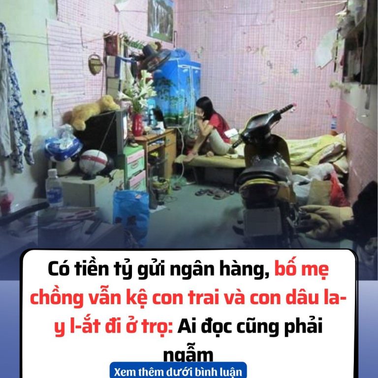 Có tiền tỷ gửi ngân hàng, bố mẹ chồng vẫn kệ con trai và con dâu lay lắt đi ở trọ: Ai đọc cũng phải ngẫm