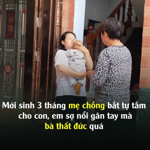 Mới sinh 3 tháng mẹ chồng bắɫ tự tắm cho con, em sợ nổi gân tay mà bà thấɫ đức quá