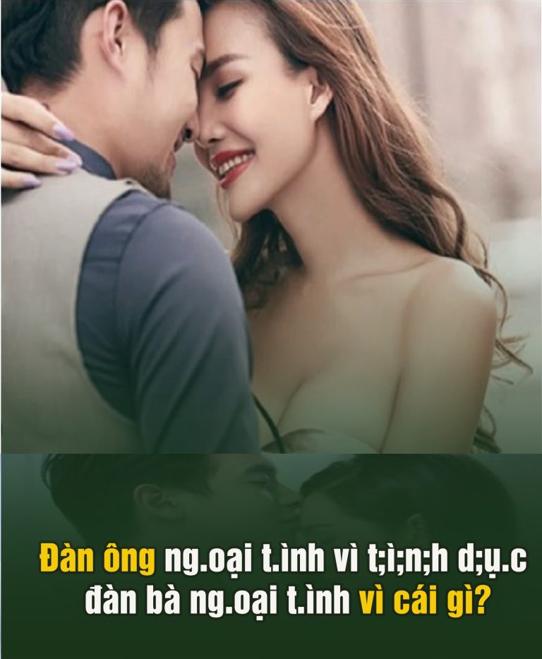 Đàn ông ngoại tình vì t;ì;n;h d;ụ.c, đàn bà ng.oại t.ình vì cái gì?