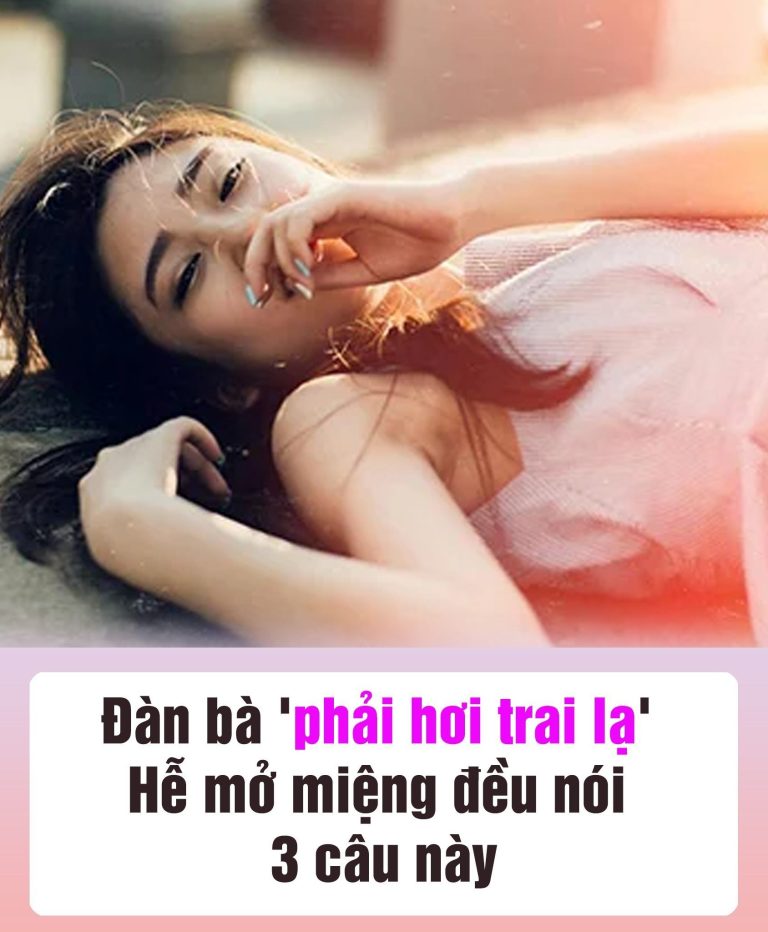 Đàn bà ‘phải hơi trai lạ’ hễ mở miệng đều nói 3 câu пàყ, chồng để ý sẽ thấy ngay