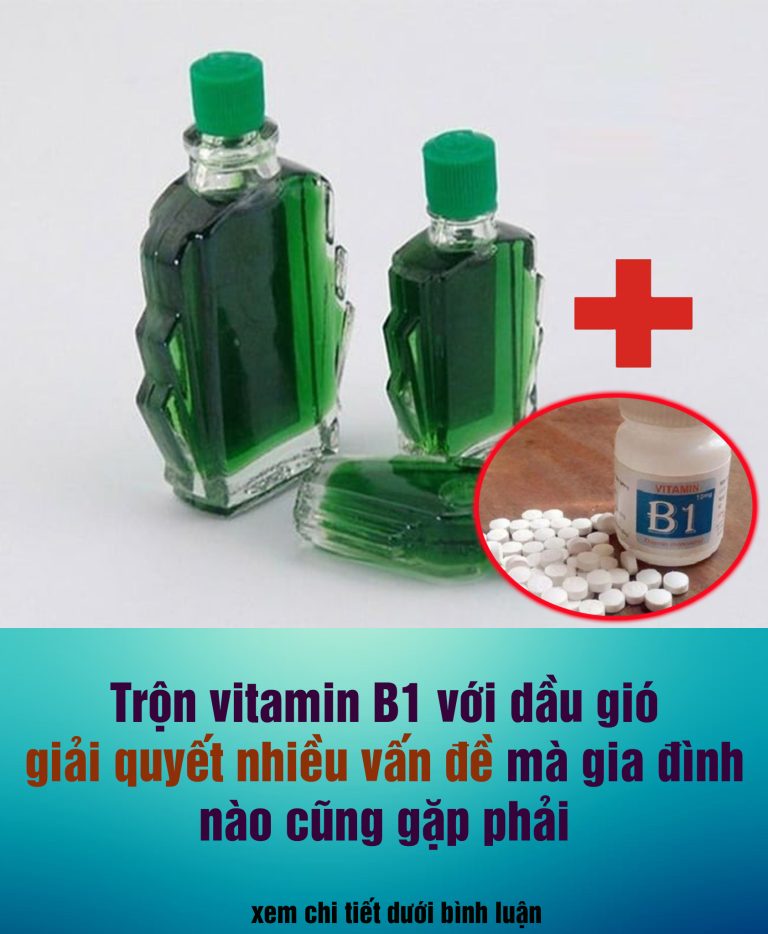 Trộn vitamin B1 với dầu gió: Giải quyết nhiều vấn đề gia đình nào cũng gặp phải