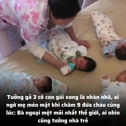 Tưởng gả 3 cô con gái xong là nhàn nhã, ai ngờ mẹ méo mặt khi chăm 9 đứa cháu cùng lúc: Bà ngoại mệt mỏi nhất thế giới