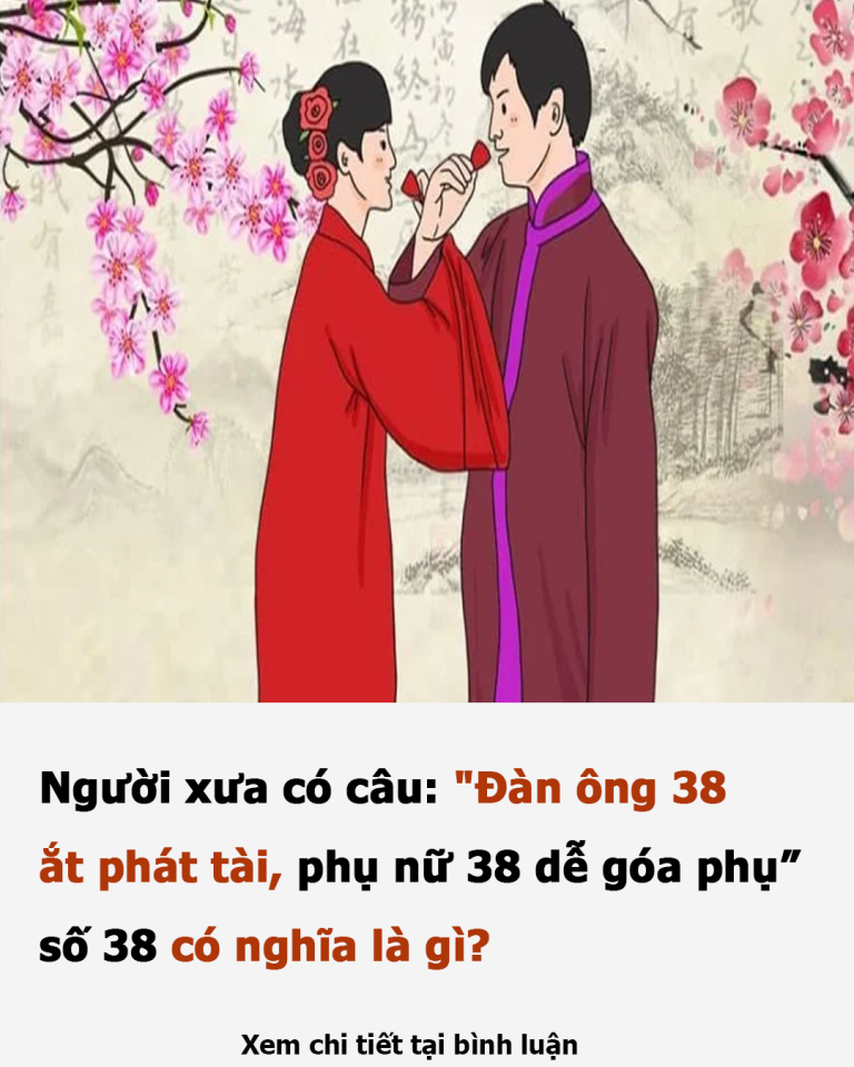 Người xưa có câu: “Đàn ông 38 ắt phát tài, phụ nữ 38 dễ góa phụ”, số 38 có nghĩa là gì?