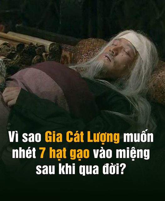 Gia Cát Lượng muốn nh;ét 7 hạt gạo vào m;iệng sau khi q;ua đ;ời, lý do khiến hậu thế nể phục