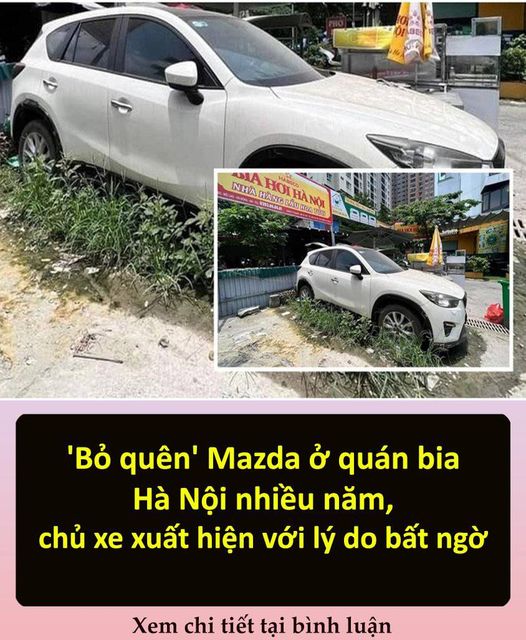 ‘Bỏ quên’ Mazda ở quán bia Hà Nội nhiều năm, chủ xe xuất hiện với lý do bất ngờ