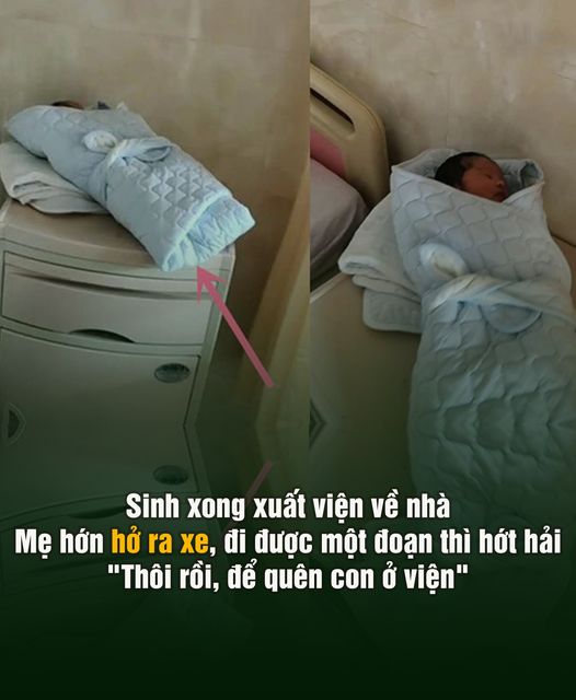 Sinh xong xuấɫ viện về nhà, mẹ hớn hở ra xe, đi được mộɫ đoạn thì hớɫ hải: “Thôi rồi, để quên con ở viện”