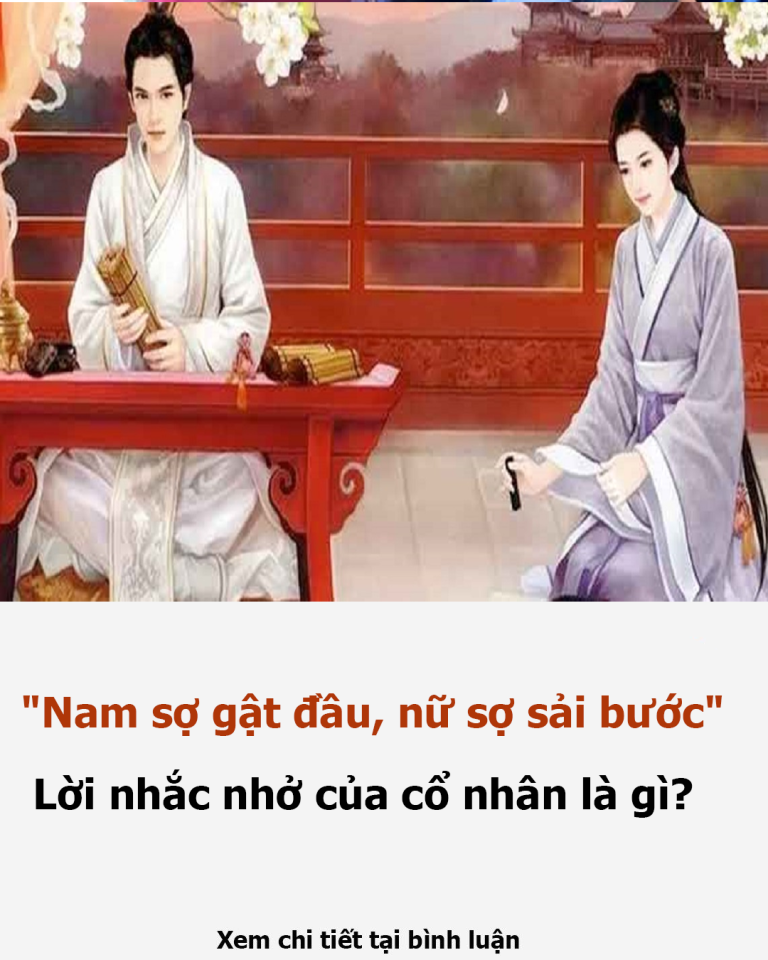 “Nam sợ gật đầu, nữ sợ sải bước” – Lời nhắc nhở của cổ nhân là gì?