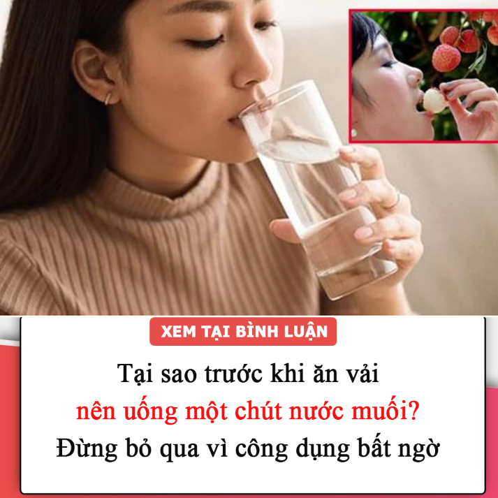 Tại sao trước khi ăn vải nên uống một chút nước muối? Đừng bỏ qua vì công dụng bất ngờ