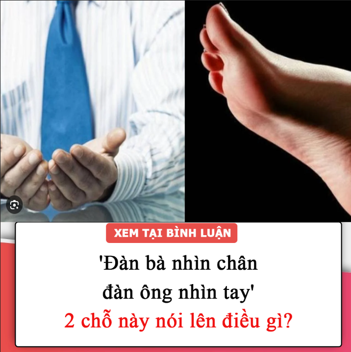 Dân gian có câu: ‘Đàn bà nhìn chân, đàn ông nhìn tay’, 2 chỗ đó nói lên điều gì?