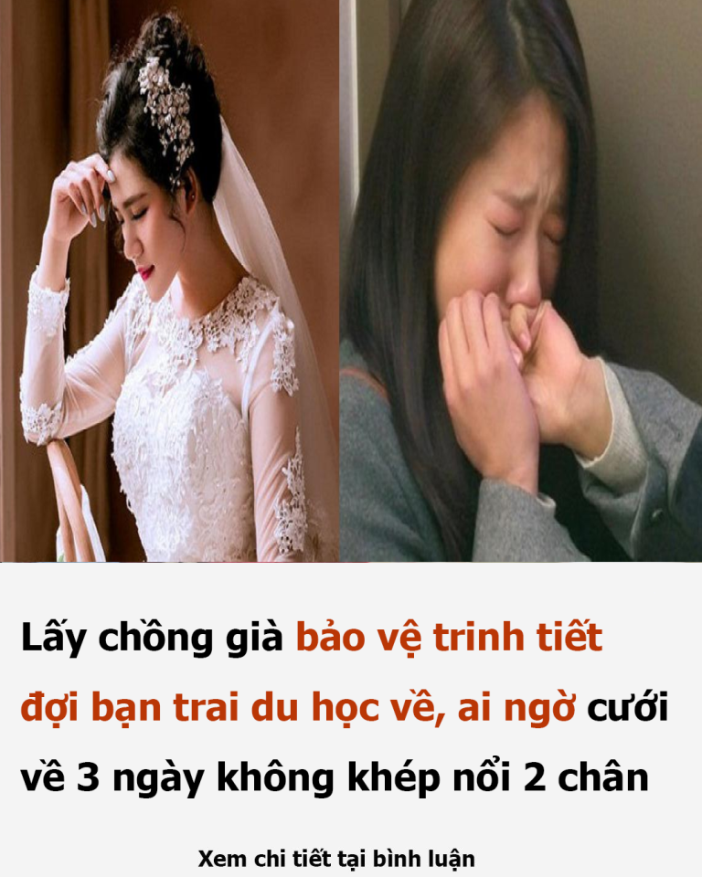 Lấy chồng già bảo vệ trinh tiết đợi bạn trai du học về, nào ngờ cưới về 3 ngày không khép nổi 2 chân