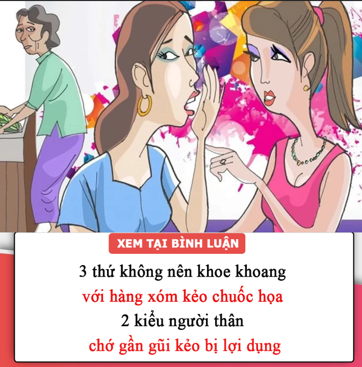 3 thứ không nên khoe khoang với hàng xóm kẻo chuốc họa, 2 kiểu người thân chớ gần gũi kẻo bị lợi dụng