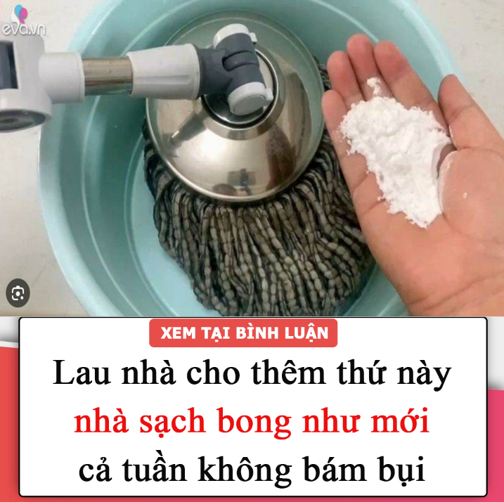 Lau nhà cho thêm thứ này, nhà sạch bong như mới, cả tuần không bám bụi