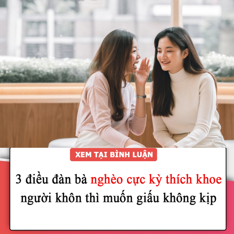 3 điều đàn bà nghèo cực kỳ thích khoe, người khôn thì muốn giấu không kịp