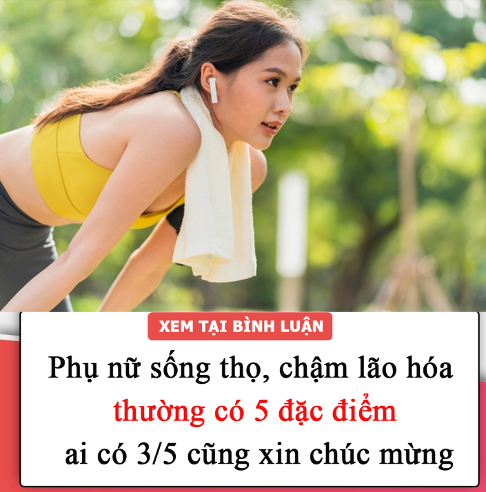 Phụ nữ sống thọ, chậm lão hóa thường có 5 đặc điểm, ai có 3/5 cũng xin chúc mừng