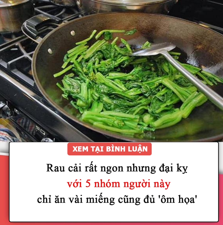 Rau cải rất ngon nhưng đại kỵ với 5 nhóm người này, chỉ ăn vài miếng cũng đủ ‘ôm họa’, chú ý kẻo tiền mất tật mang