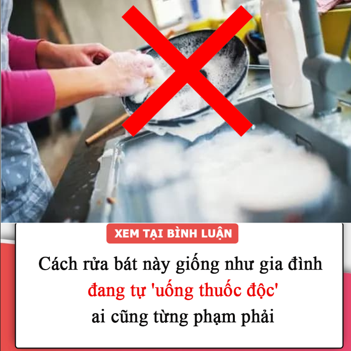 Cách rửa bát này giống như gia đình bạn đang tự ‘uống thuốc độc’, ai cũng từng phạm phải nhưng chưa biết để thay đổi